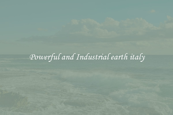 Powerful and Industrial earth italy