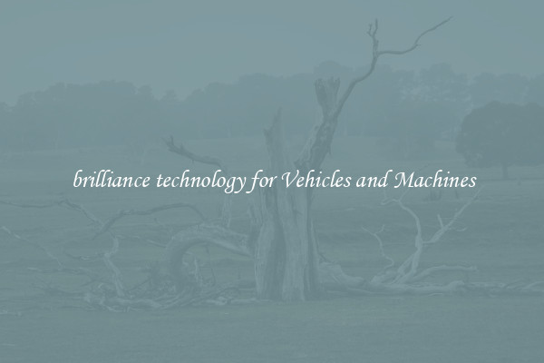 brilliance technology for Vehicles and Machines