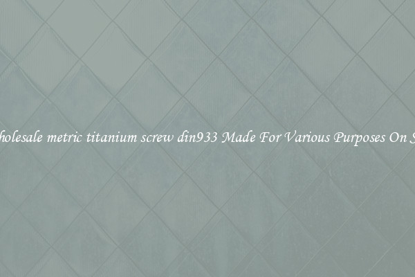 Wholesale metric titanium screw din933 Made For Various Purposes On Sale