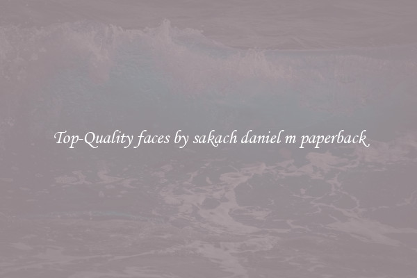 Top-Quality faces by sakach daniel m paperback