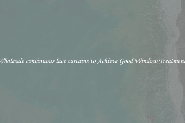 Wholesale continuous lace curtains to Achieve Good Window Treatments