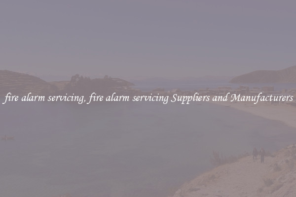 fire alarm servicing, fire alarm servicing Suppliers and Manufacturers