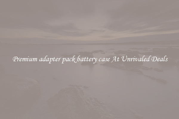Premium adapter pack battery case At Unrivaled Deals