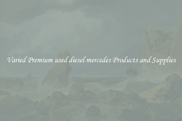 Varied Premium used diesel mercedes Products and Supplies
