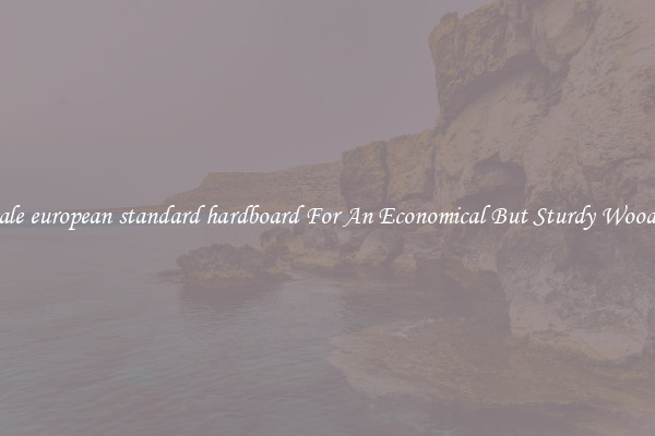 Wholesale european standard hardboard For An Economical But Sturdy Wood Option