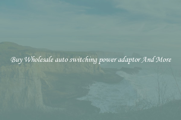 Buy Wholesale auto switching power adaptor And More