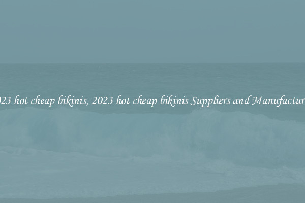 2023 hot cheap bikinis, 2023 hot cheap bikinis Suppliers and Manufacturers