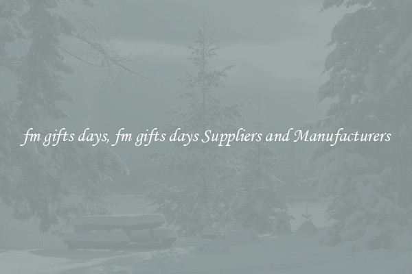 fm gifts days, fm gifts days Suppliers and Manufacturers
