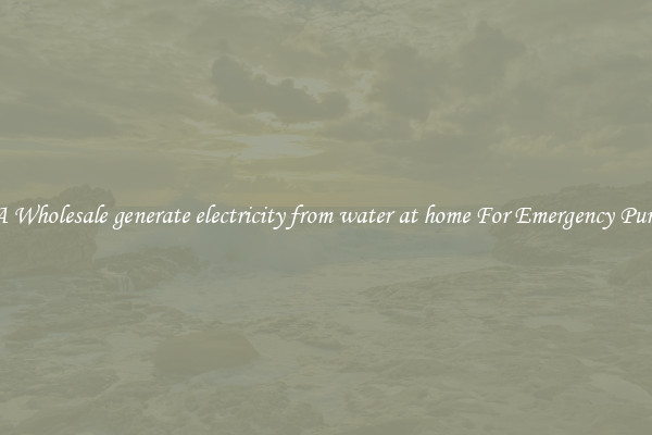 Get A Wholesale generate electricity from water at home For Emergency Purposes