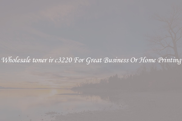 Wholesale toner ir c3220 For Great Business Or Home Printing