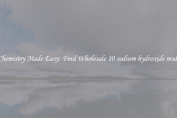 Chemistry Made Easy: Find Wholesale 10 sodium hydroxide msds