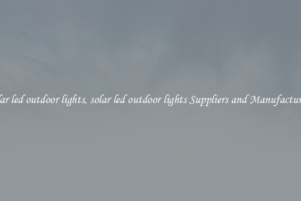 solar led outdoor lights, solar led outdoor lights Suppliers and Manufacturers