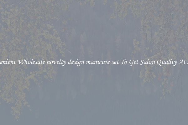 Convenient Wholesale novelty design manicure set To Get Salon Quality At Home