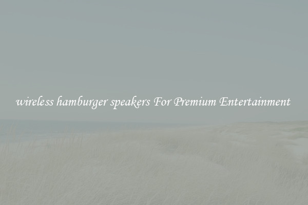 wireless hamburger speakers For Premium Entertainment 