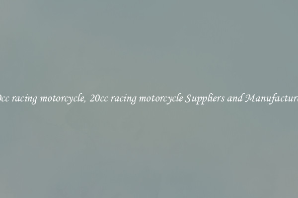 20cc racing motorcycle, 20cc racing motorcycle Suppliers and Manufacturers