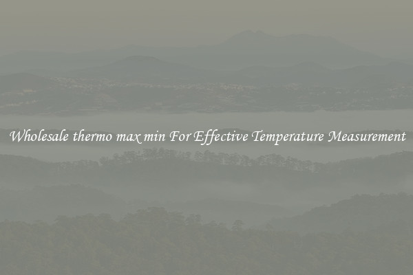 Wholesale thermo max min For Effective Temperature Measurement