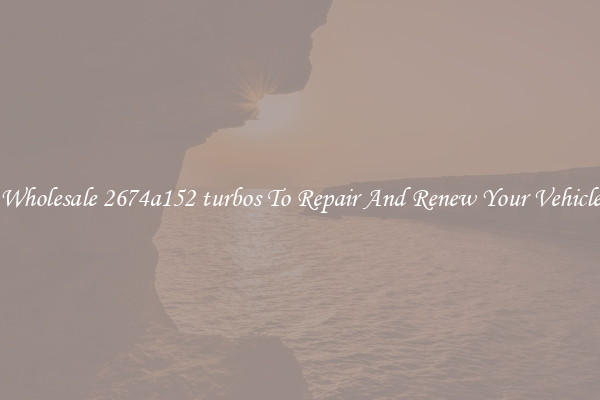 Wholesale 2674a152 turbos To Repair And Renew Your Vehicle