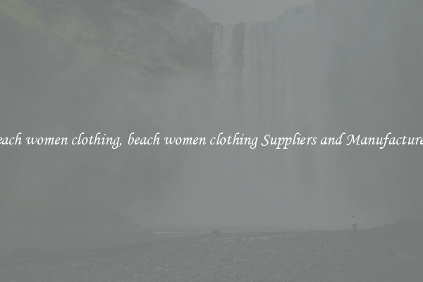 beach women clothing, beach women clothing Suppliers and Manufacturers