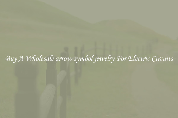 Buy A Wholesale arrow symbol jewelry For Electric Circuits