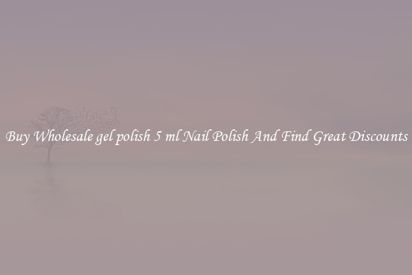 Buy Wholesale gel polish 5 ml Nail Polish And Find Great Discounts