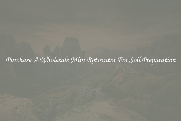 Purchase A Wholesale Mini Rotovator For Soil Preparation