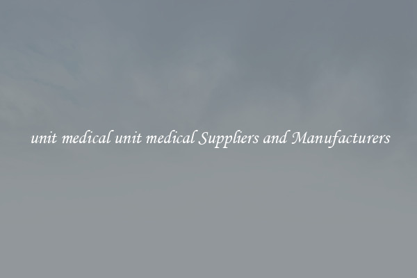unit medical unit medical Suppliers and Manufacturers