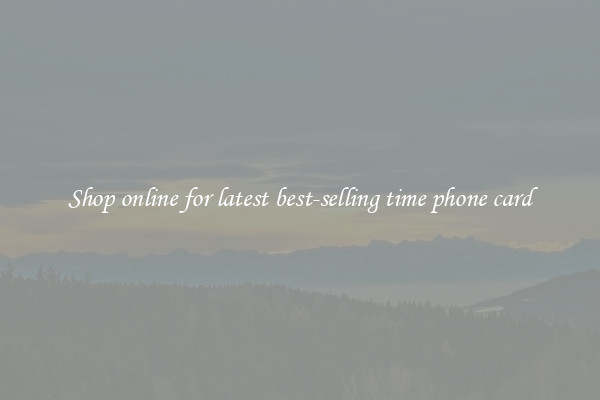 Shop online for latest best-selling time phone card