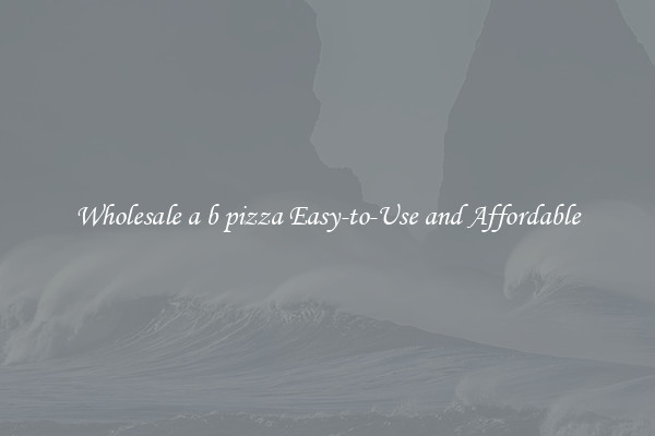 Wholesale a b pizza Easy-to-Use and Affordable