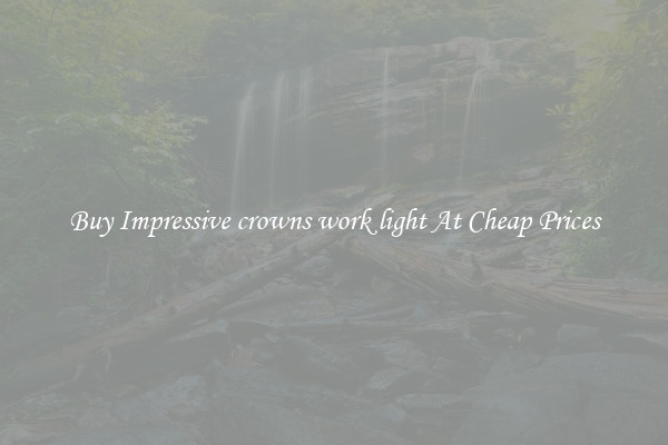 Buy Impressive crowns work light At Cheap Prices