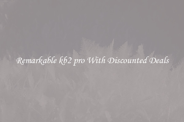 Remarkable kb2 pro With Discounted Deals