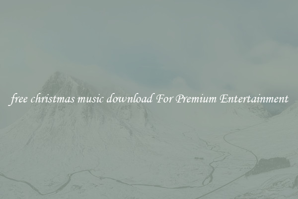 free christmas music download For Premium Entertainment