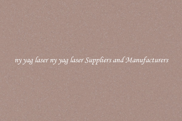 ny yag laser ny yag laser Suppliers and Manufacturers