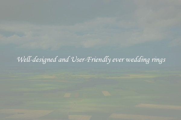 Well-designed and User-Friendly ever wedding rings
