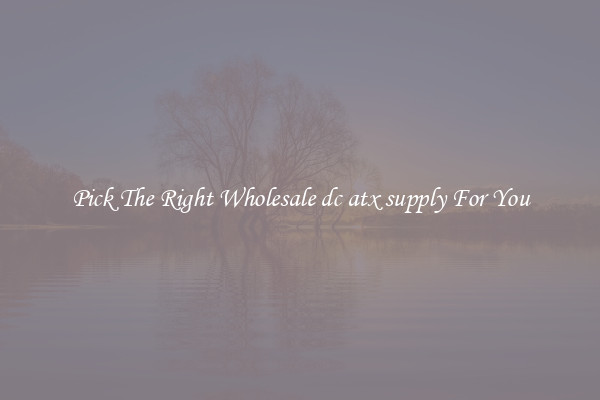 Pick The Right Wholesale dc atx supply For You