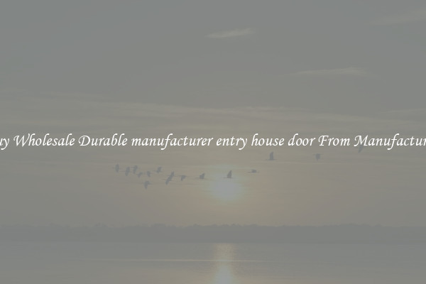 Buy Wholesale Durable manufacturer entry house door From Manufacturers
