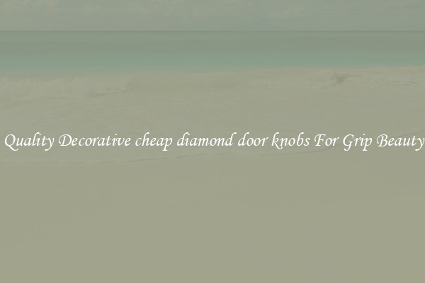 Quality Decorative cheap diamond door knobs For Grip Beauty