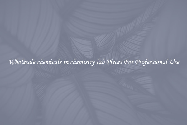 Wholesale chemicals in chemistry lab Pieces For Professional Use