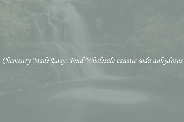 Chemistry Made Easy: Find Wholesale caustic soda anhydrous