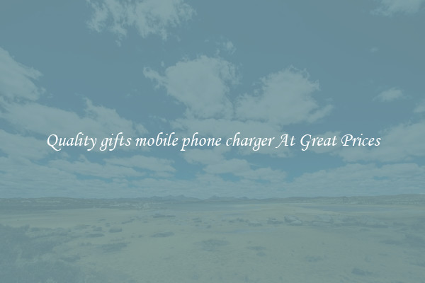 Quality gifts mobile phone charger At Great Prices