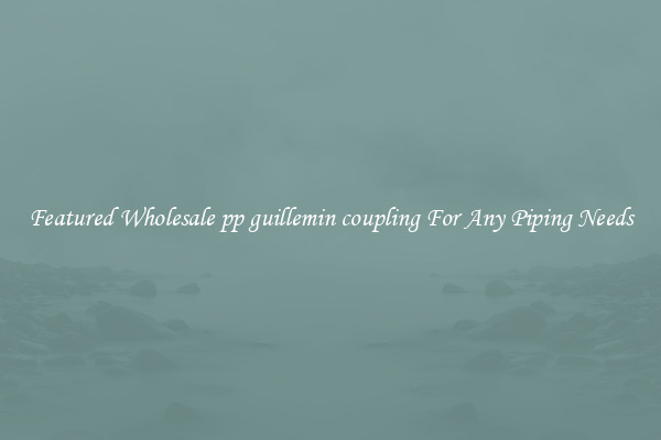 Featured Wholesale pp guillemin coupling For Any Piping Needs