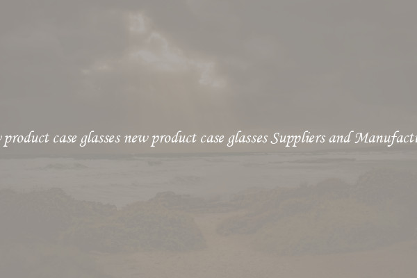new product case glasses new product case glasses Suppliers and Manufacturers