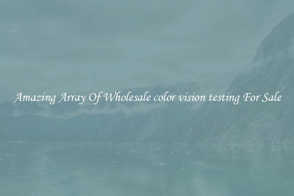 Amazing Array Of Wholesale color vision testing For Sale