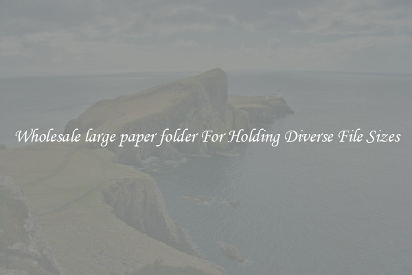 Wholesale large paper folder For Holding Diverse File Sizes