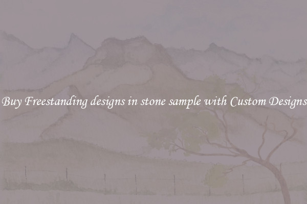 Buy Freestanding designs in stone sample with Custom Designs