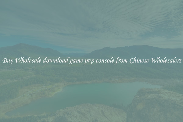 Buy Wholesale download game pvp console from Chinese Wholesalers