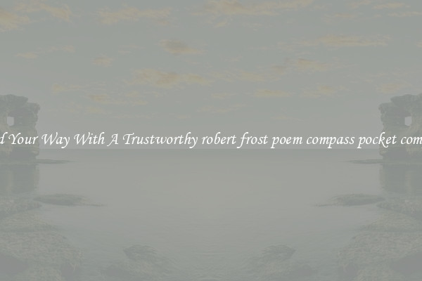 Find Your Way With A Trustworthy robert frost poem compass pocket compass