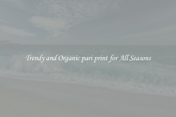 Trendy and Organic pari print for All Seasons