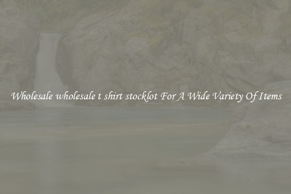 Wholesale wholesale t shirt stocklot For A Wide Variety Of Items