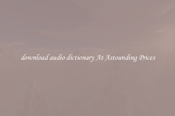download audio dictionary At Astounding Prices