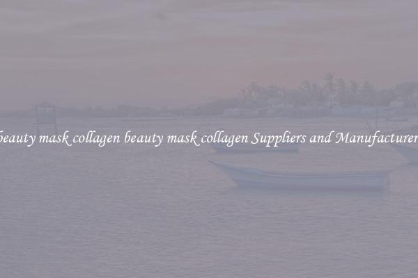 beauty mask collagen beauty mask collagen Suppliers and Manufacturers